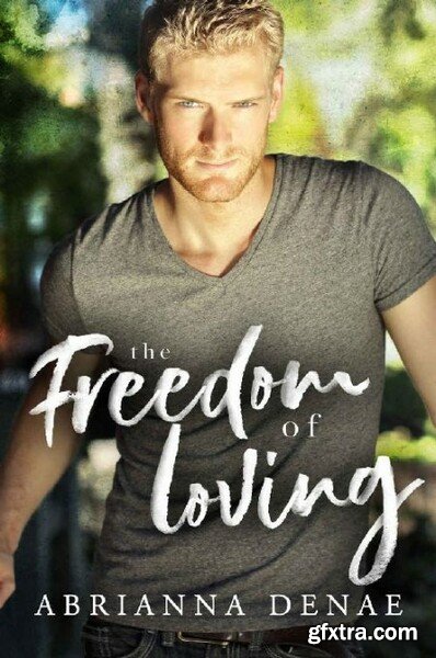 The Freedom of Loving - Abrianna Denae