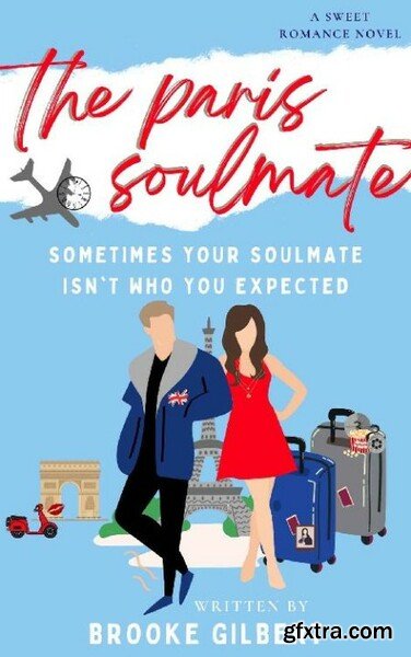 The Paris Soulmate  A Sweet Rom - Brooke Gilbert