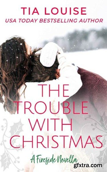 The Trouble With Christmas  A h - Tia Louise