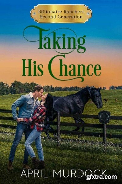 Taking His Chance (Billionaire - April Murdock