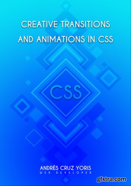 Creative transitions and animations in CSS  Your practical guide to creating transitions and animations on HTML elements