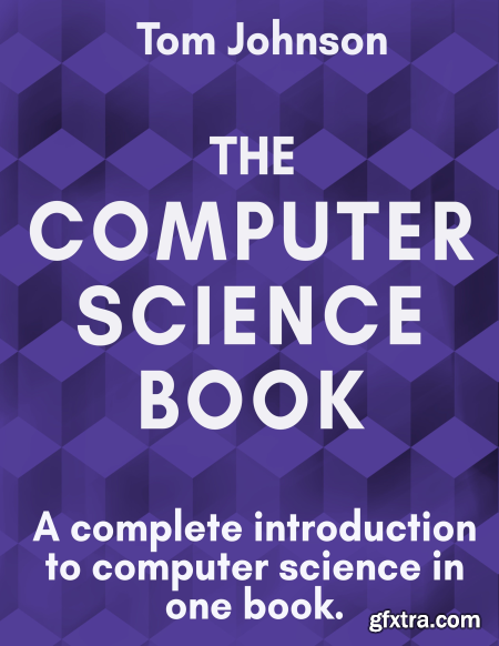 The Computer Science Book  A complete introduction to computer science in one book