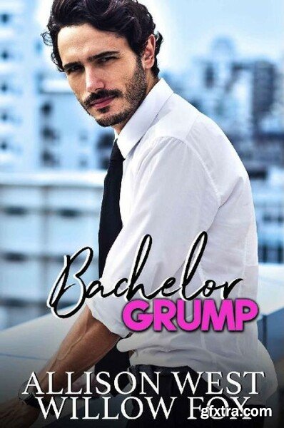 Bachelor Grump  Billionaire Rom - Willow Fox