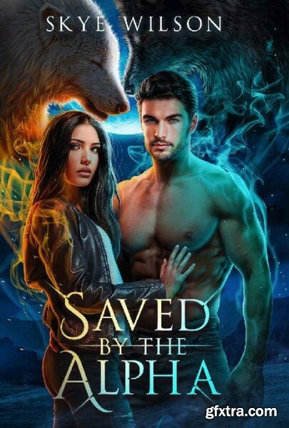 Saved By The Alpha  An Enemies - Skye Wilson