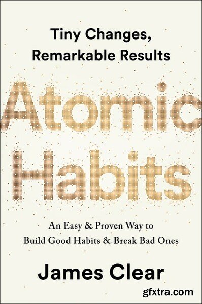 Atomic Habits  An Easy and Proven Way to Build Good Habits and Break Bad Ones by James Clear