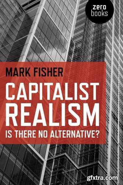 Capitalist Realism  Is There No Alternative by Mark Fisher