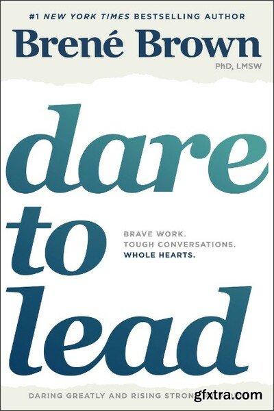 Dare to Lead  Brave Work  Tough Conversations  Whole Hearts  by Brene Brown