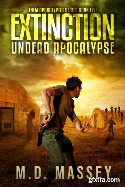 Extinction  Undead Apocalypse by M  D  Massey