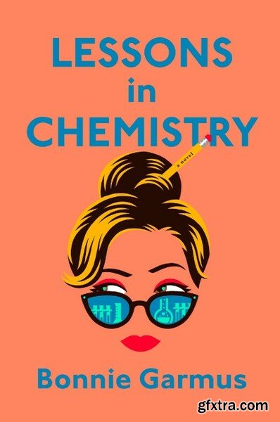 Lessons in Chemistry by Bonnie Garmus