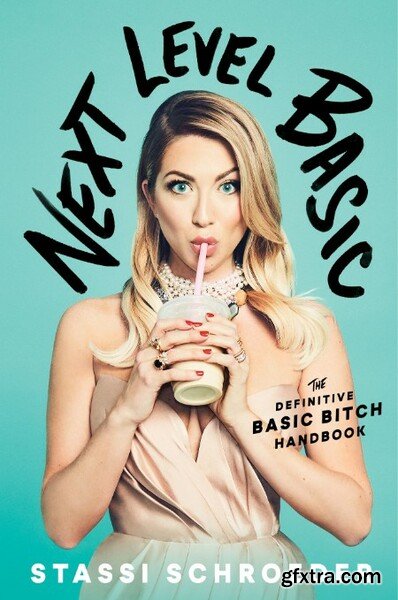 Next Level Basic  The Definitive Basic Bitch Handbook by Stassi Schroeder