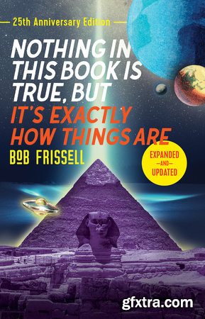 Nothing in This Book Is True, But It\'s Exactly How Things Are, 25th Anniversary Edition by Bob Frissell