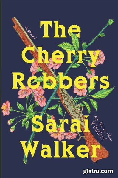 The Cherry Robbers by Sarai Walker