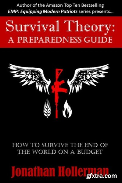 Survival Theory  A Preparedness Guide by Jonathan Hollerman