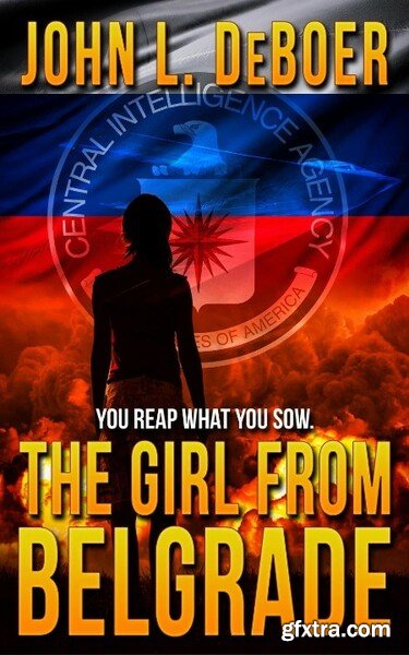 The Girl from Belgrade by John L  DeBoer