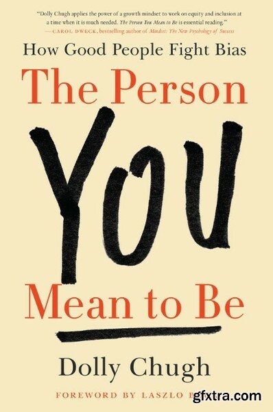 The Person You Mean to Be  How Good People Fight Bias by Dolly Chugh