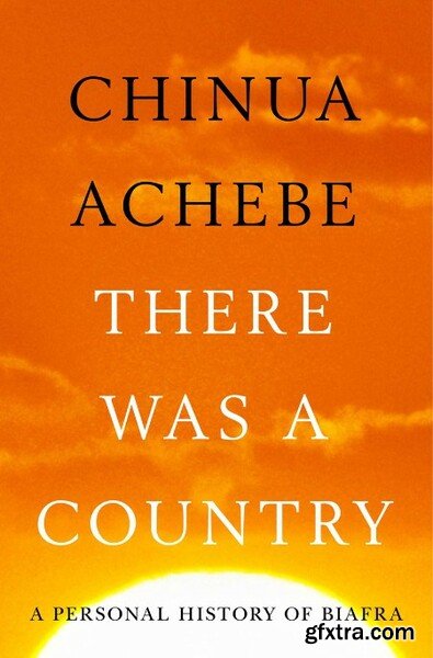 There Was a Country by Chinua Achebe