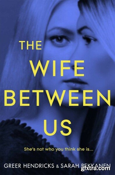 The Wife Between Us by Sarah Pekkanen