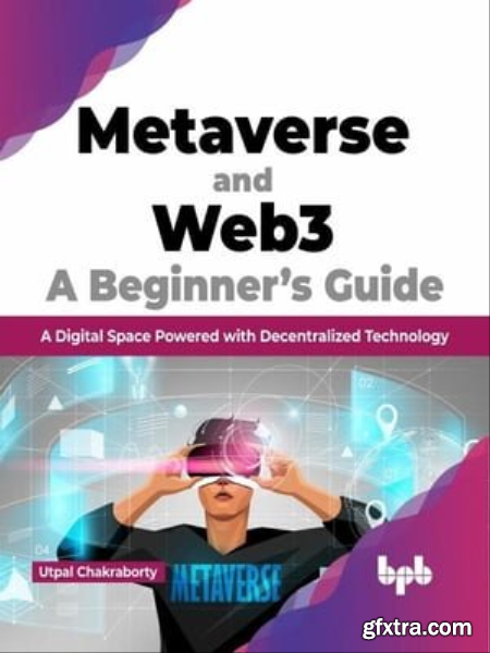 Metaverse and Web3 A Beginner’s Guide A Digital Space Powered with Decentralized Technology