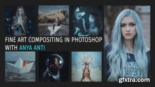 Anya Anti – Intro to Compositing in Fine Art Photography + Presets Pack