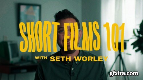 Short Films 101 with Seth Worley