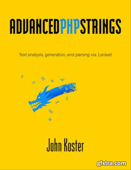 Advanced PHP Strings Text analysis, generation, and parsing via. Laravel