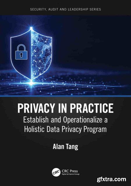 Privacy in Practice Establish and Operationalize a Holistic Data Privacy Program