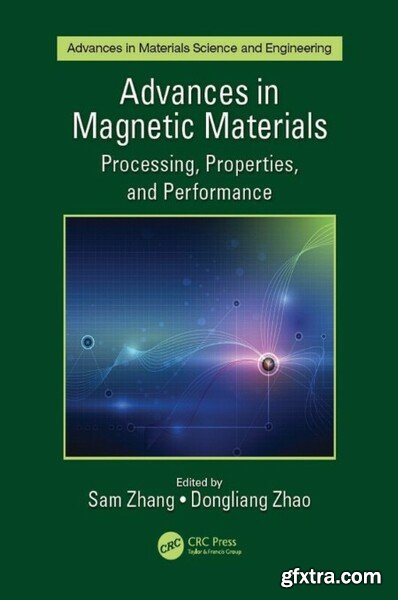 Advances in Magnetic Materials - Processing, Properties, and Performance