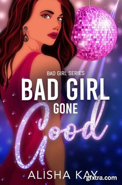 Bad Girl Gone Good  A passionat - Alisha Kay