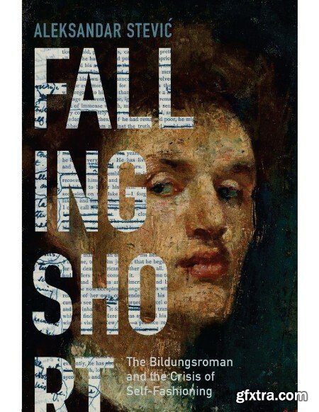 Falling Short - The Bildungsroman and the Crisis of Self-Fashioning