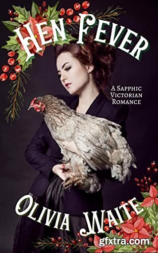 Hen Fever  A Sapphic Victorian - Olivia Waite