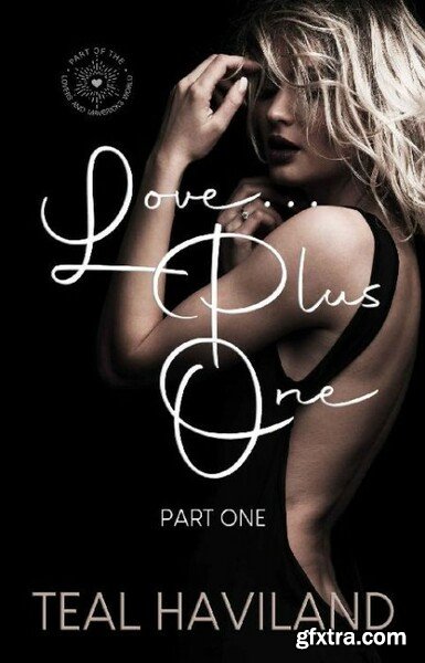 Love       Plus One  Part One  - Teal Haviland
