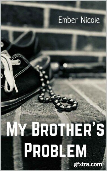 My Brother s Problem - Ember Nicole