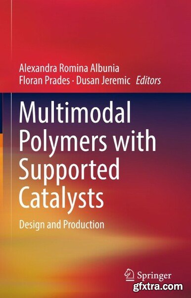 Multimodal Polymers with Supported Catalysts - Design and Production