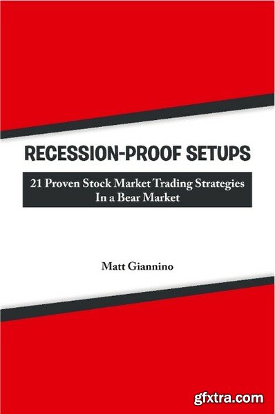 Nearly Recession-Proof Setups - 21 Proven Stock Market Trading Strategies in a Bear Market