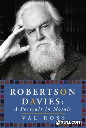 Robertson Davies - A Portrait in Mosaic