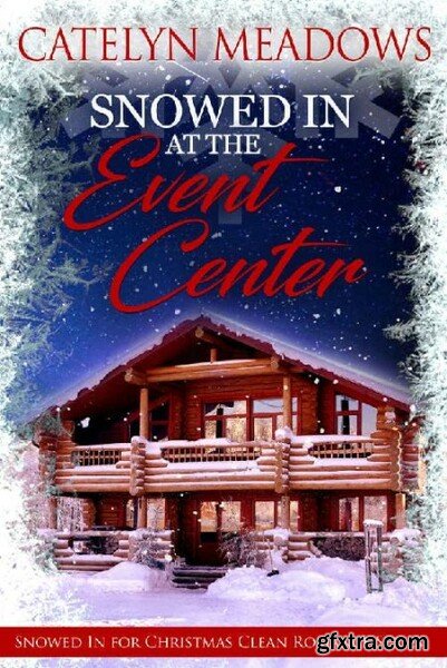 Snowed In at the Event Center  - Catelyn Meadows