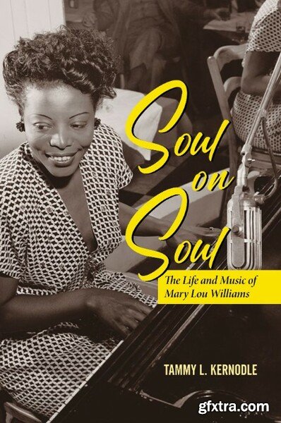 Soul on Soul - The Life and Music of Mary Lou Williams