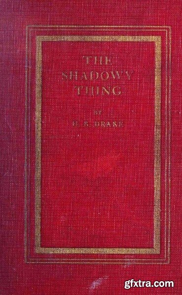 The Shadowy Thing (1928) by H  B  Drake