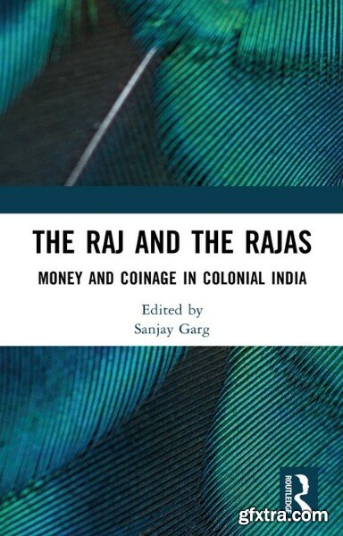 The Raj and the Rajas - Money and Coinage in Colonial India