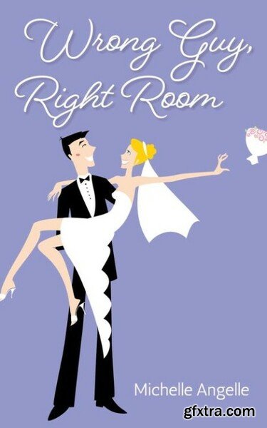 Wrong Guy, Right Room  A Romant - Michelle Angelle