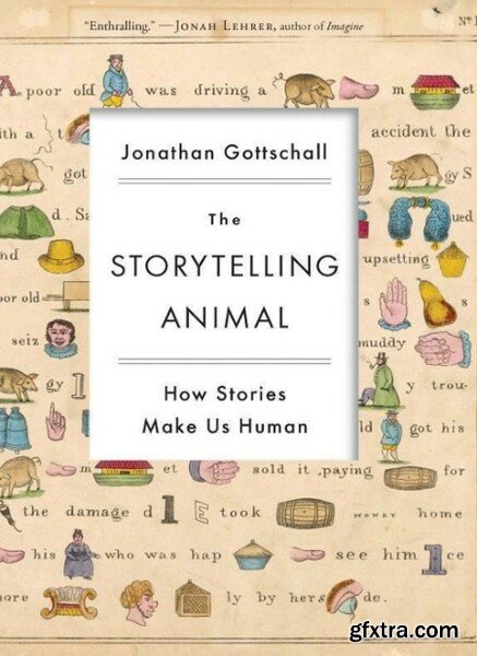 The Storytelling Animal  How Stories Make Us Human