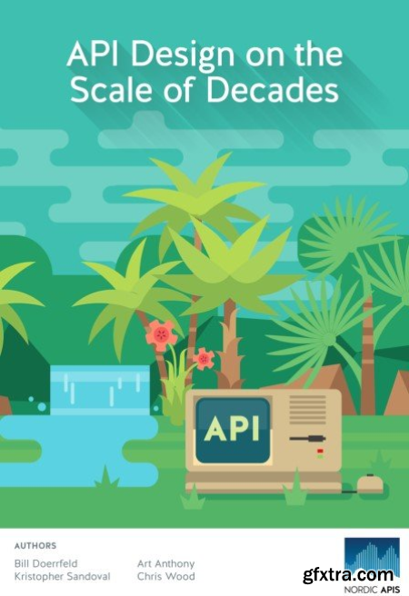 API Design on the Scale of Decades Learn How to Architect and Design Long-lasting APIs (True PDF)