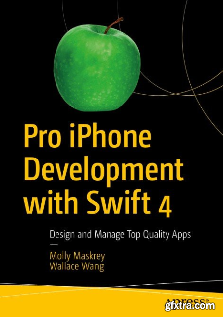 Pro iPhone Development with Swift 4 Design and Manage Top Quality Apps