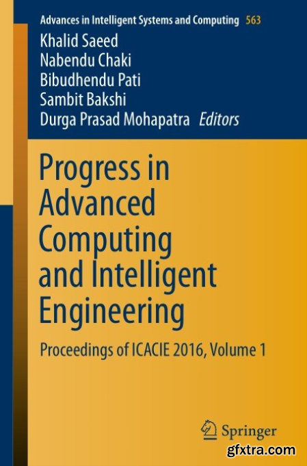 Progress in Advanced Computing and Intelligent Engineering Proceedings of ICACIE 2016, Volume 1