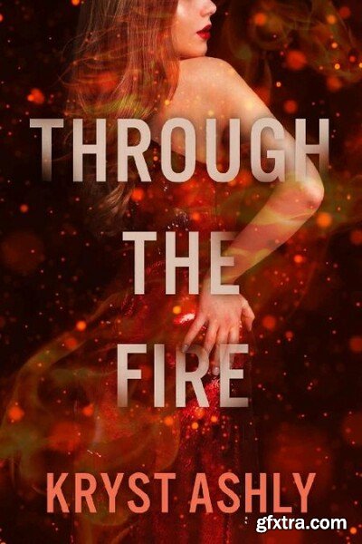 Through The Fire - Kryst Ashly