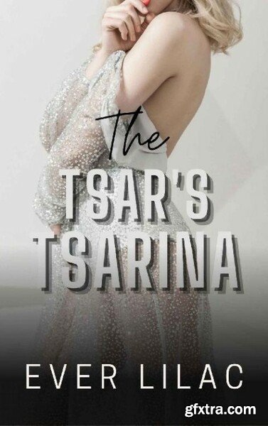 The Tsar s Tsarina - Ever Lilac