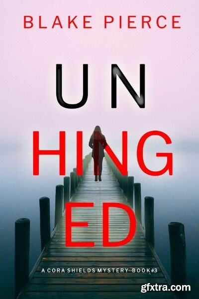 UNHINGED - Blake Pierce