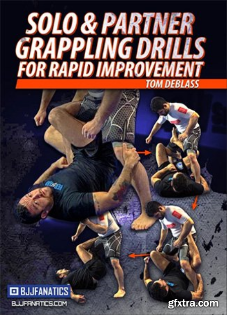 BJJ Fanatics - Solo And Partner Grappling Drills For Rapid Improvement By Tom DeBlass