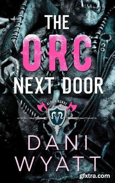 The Orc Next Door  An Enemies t - Dani Wyatt