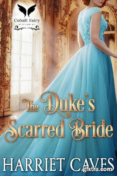 The Duke\'s Scarred Bride  A His - Harriet Caves